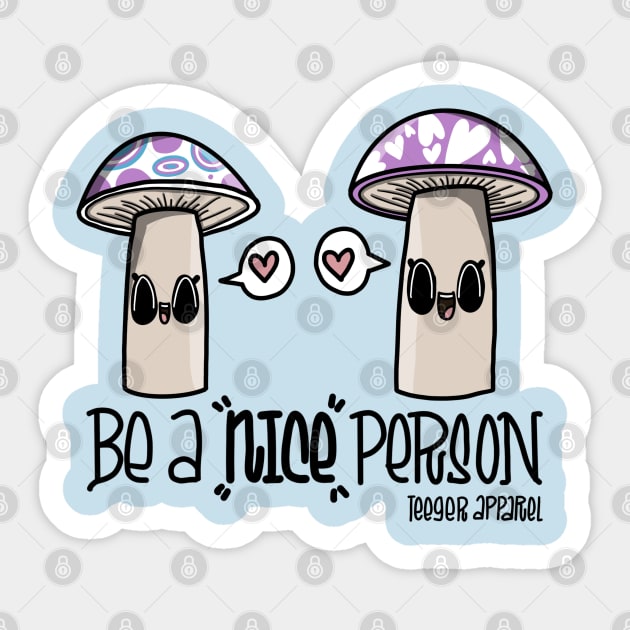 Be a nice person with cute mushrooms Sticker by Teeger Apparel
